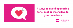 4 ways to avoid appearing tone deaf or insensitive to your members